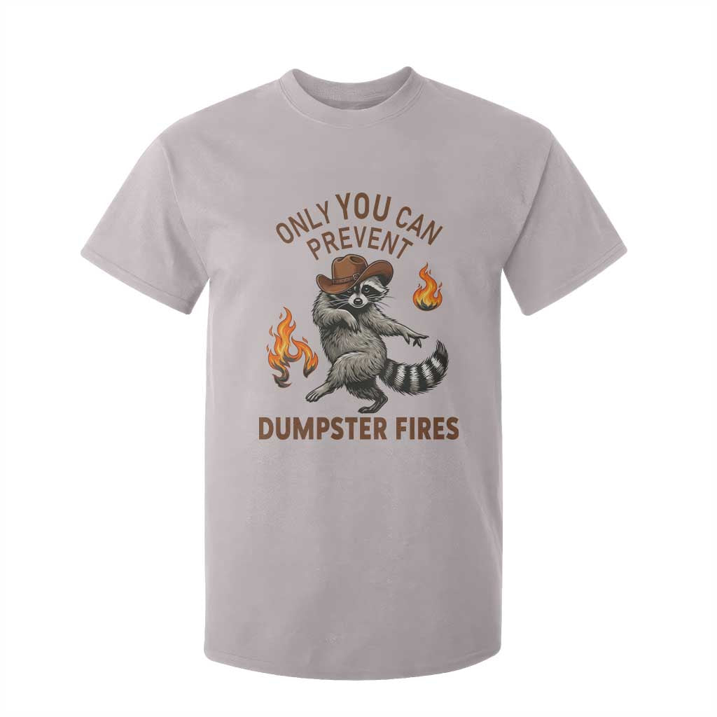 Only You Can Prevent Dumpster Fires T Shirt For Kid Funny Raccoon Sarcastic Humor TS14 Ice Gray Print Your Wear