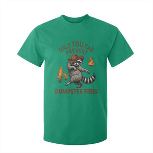 Only You Can Prevent Dumpster Fires T Shirt For Kid Funny Raccoon Sarcastic Humor TS14 Irish Green Print Your Wear