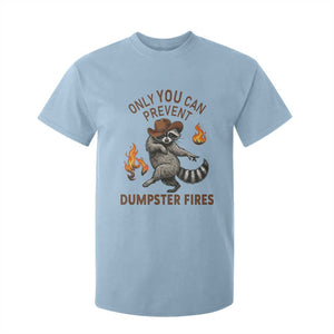 Only You Can Prevent Dumpster Fires T Shirt For Kid Funny Raccoon Sarcastic Humor TS14 Light Blue Print Your Wear