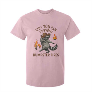 Only You Can Prevent Dumpster Fires T Shirt For Kid Funny Raccoon Sarcastic Humor TS14 Light Pink Print Your Wear