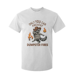 Only You Can Prevent Dumpster Fires T Shirt For Kid Funny Raccoon Sarcastic Humor TS14 White Print Your Wear