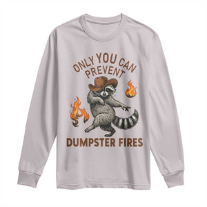 Only You Can Prevent Dumpster Fires Long Sleeve Shirt Funny Raccoon Sarcastic Humor TS14 Ice Gray Print Your Wear