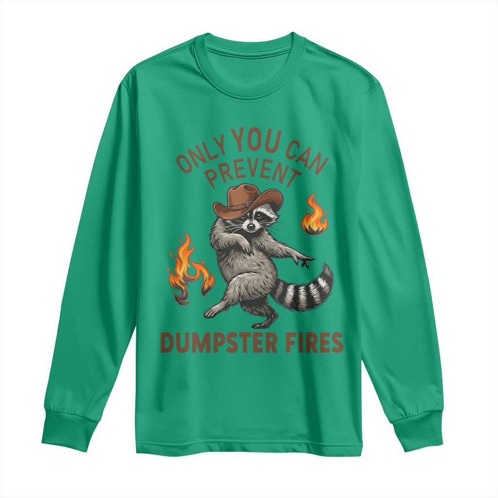 Only You Can Prevent Dumpster Fires Long Sleeve Shirt Funny Raccoon Sarcastic Humor TS14 Irish Green Print Your Wear