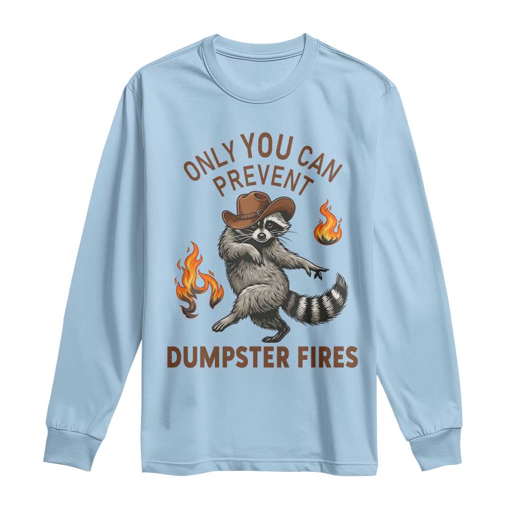 Only You Can Prevent Dumpster Fires Long Sleeve Shirt Funny Raccoon Sarcastic Humor TS14 Light Blue Print Your Wear