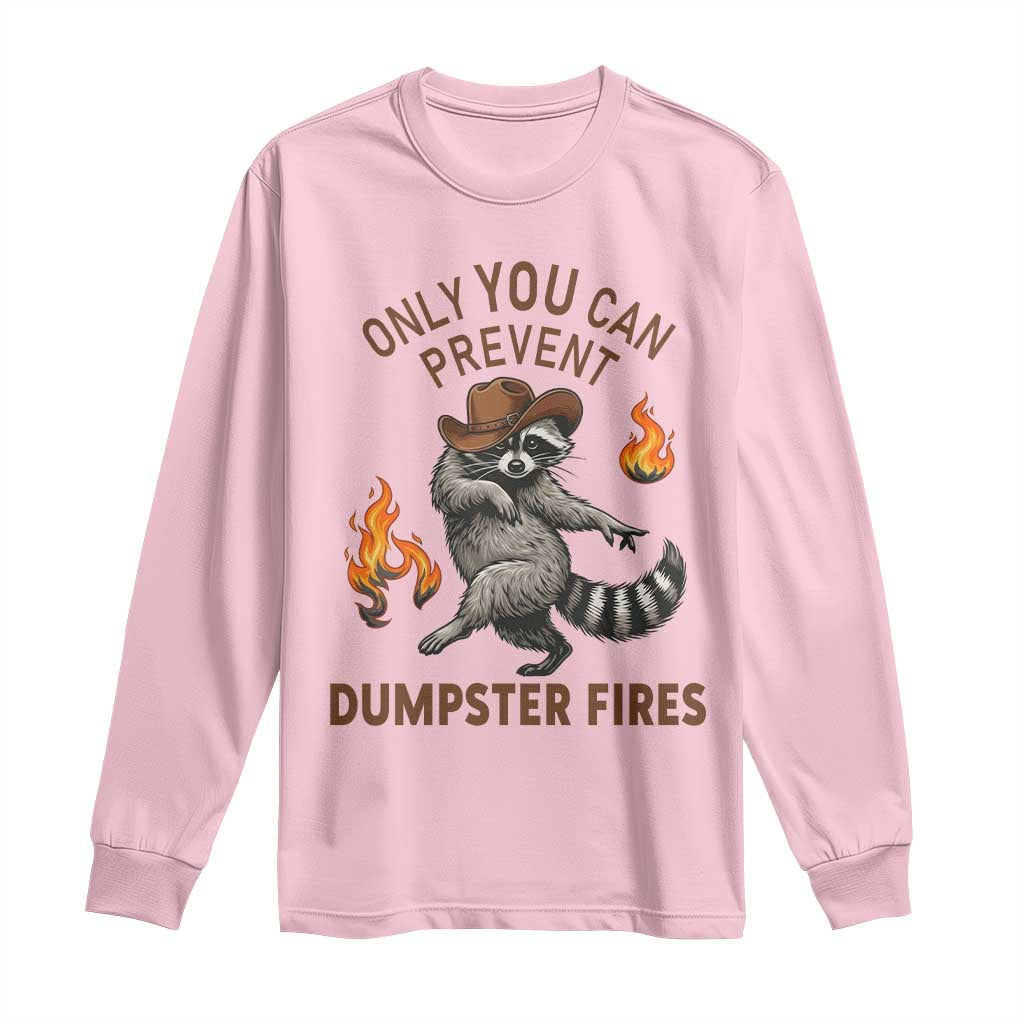 Only You Can Prevent Dumpster Fires Long Sleeve Shirt Funny Raccoon Sarcastic Humor TS14 Light Pink Print Your Wear