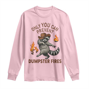 Only You Can Prevent Dumpster Fires Long Sleeve Shirt Funny Raccoon Sarcastic Humor TS14 Light Pink Print Your Wear