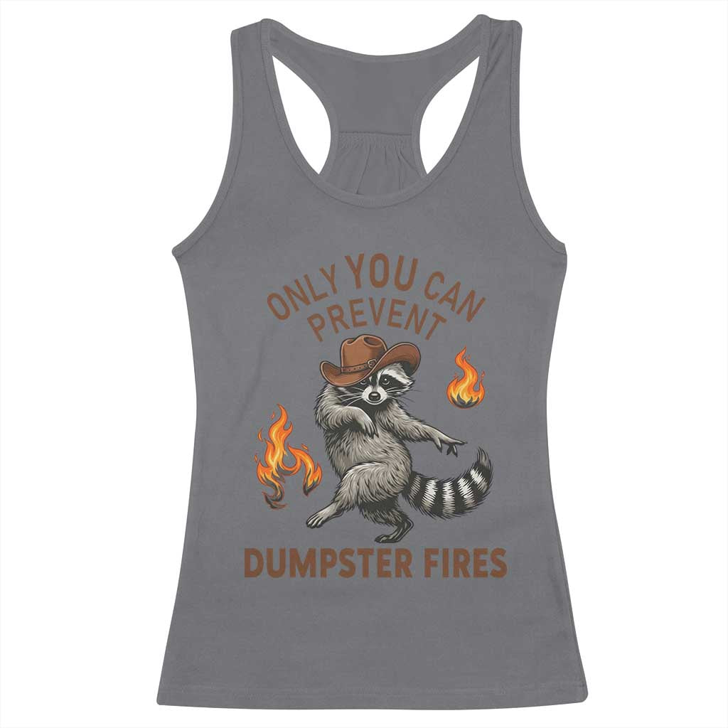 Only You Can Prevent Dumpster Fires Racerback Tank Top Funny Raccoon Sarcastic Humor TS14 Charcoal Print Your Wear