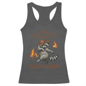 Only You Can Prevent Dumpster Fires Racerback Tank Top Funny Raccoon Sarcastic Humor TS14 Dark Heather Print Your Wear