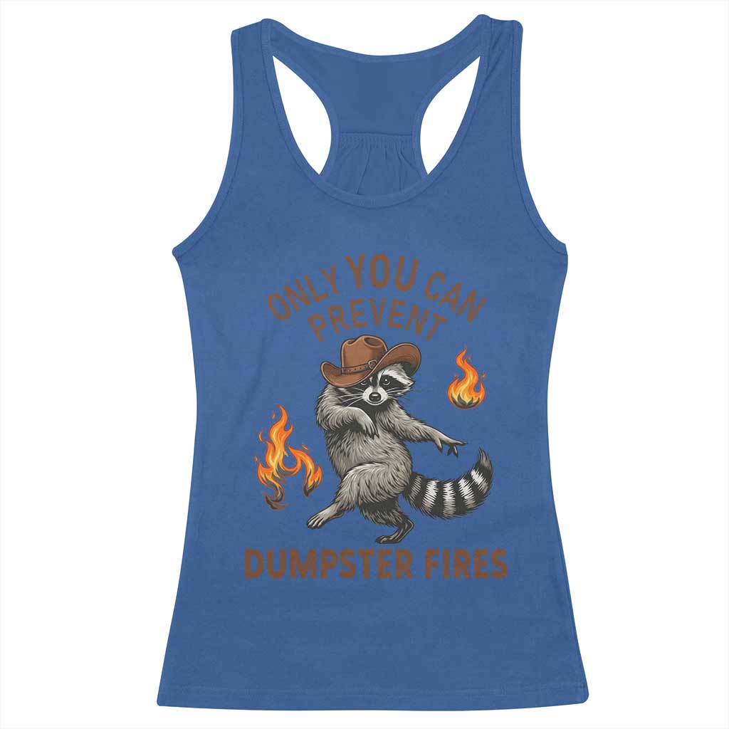 Only You Can Prevent Dumpster Fires Racerback Tank Top Funny Raccoon Sarcastic Humor TS14 Royal Blue Print Your Wear
