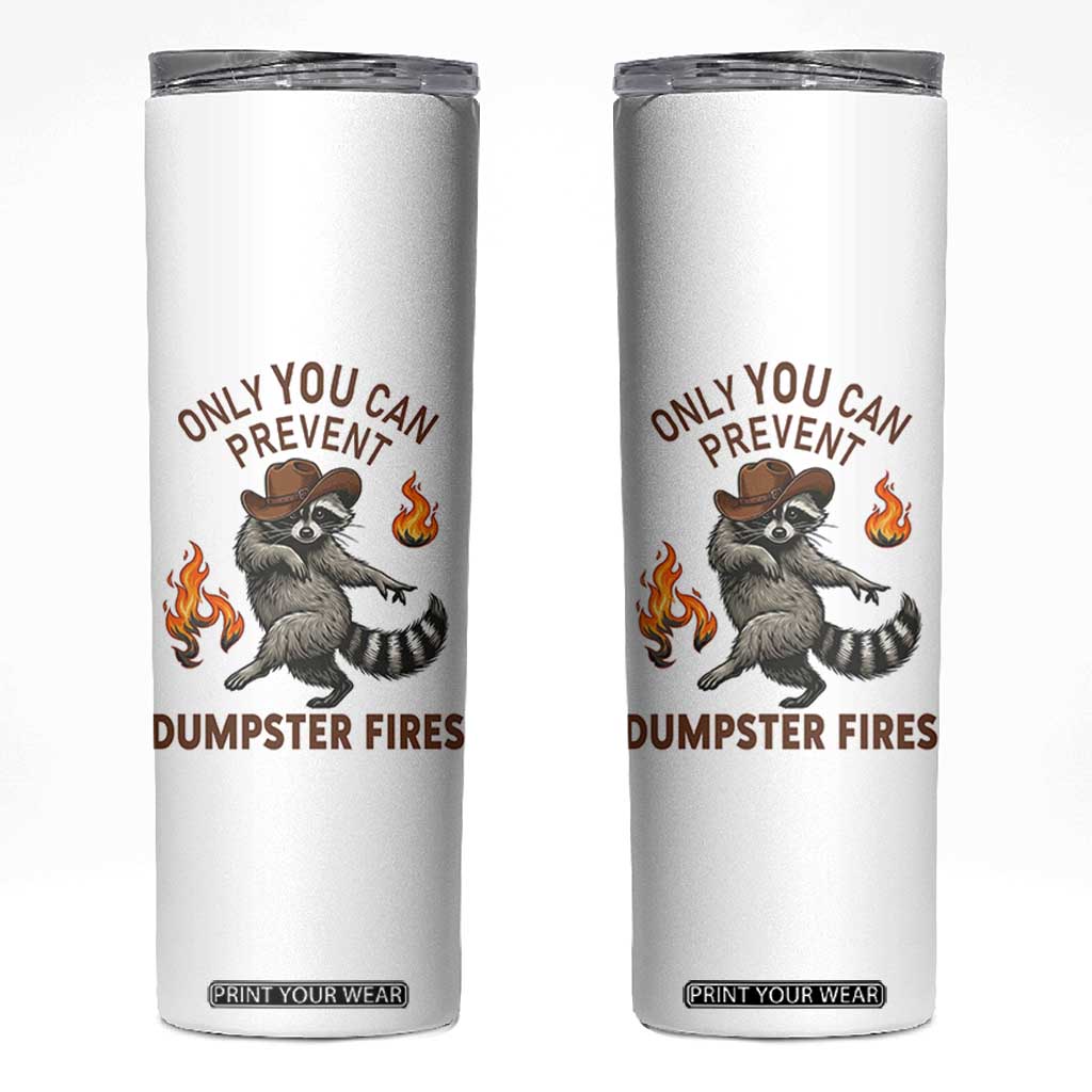 Only You Can Prevent Dumpster Fires Skinny Tumbler Funny Raccoon Sarcastic Humor TS14 White Print Your Wear