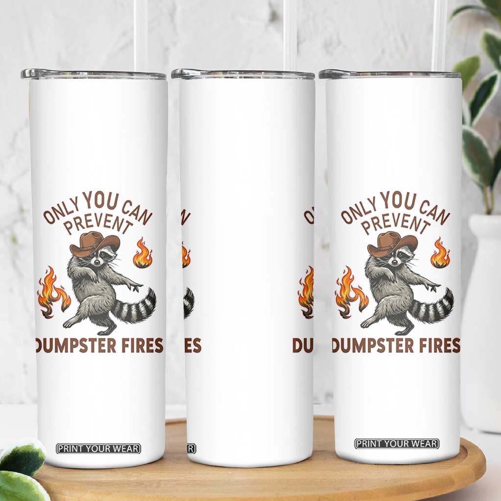 Only You Can Prevent Dumpster Fires Skinny Tumbler Funny Raccoon Sarcastic Humor TS14 Print Your Wear