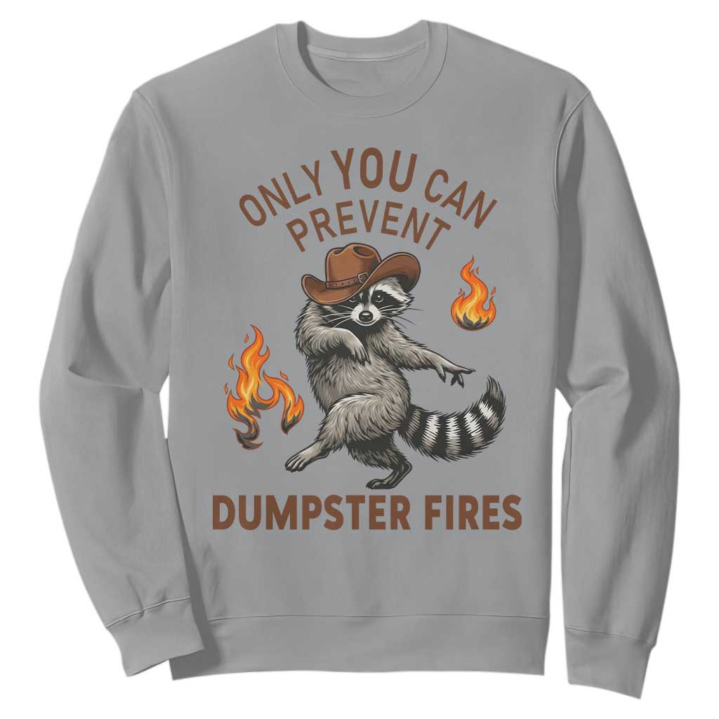 Only You Can Prevent Dumpster Fires Sweatshirt Funny Raccoon Sarcastic Humor TS14 Sport Gray Print Your Wear
