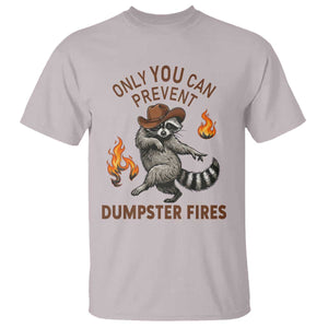 Only You Can Prevent Dumpster Fires T Shirt Funny Raccoon Sarcastic Humor TS14 Ice Gray Print Your Wear
