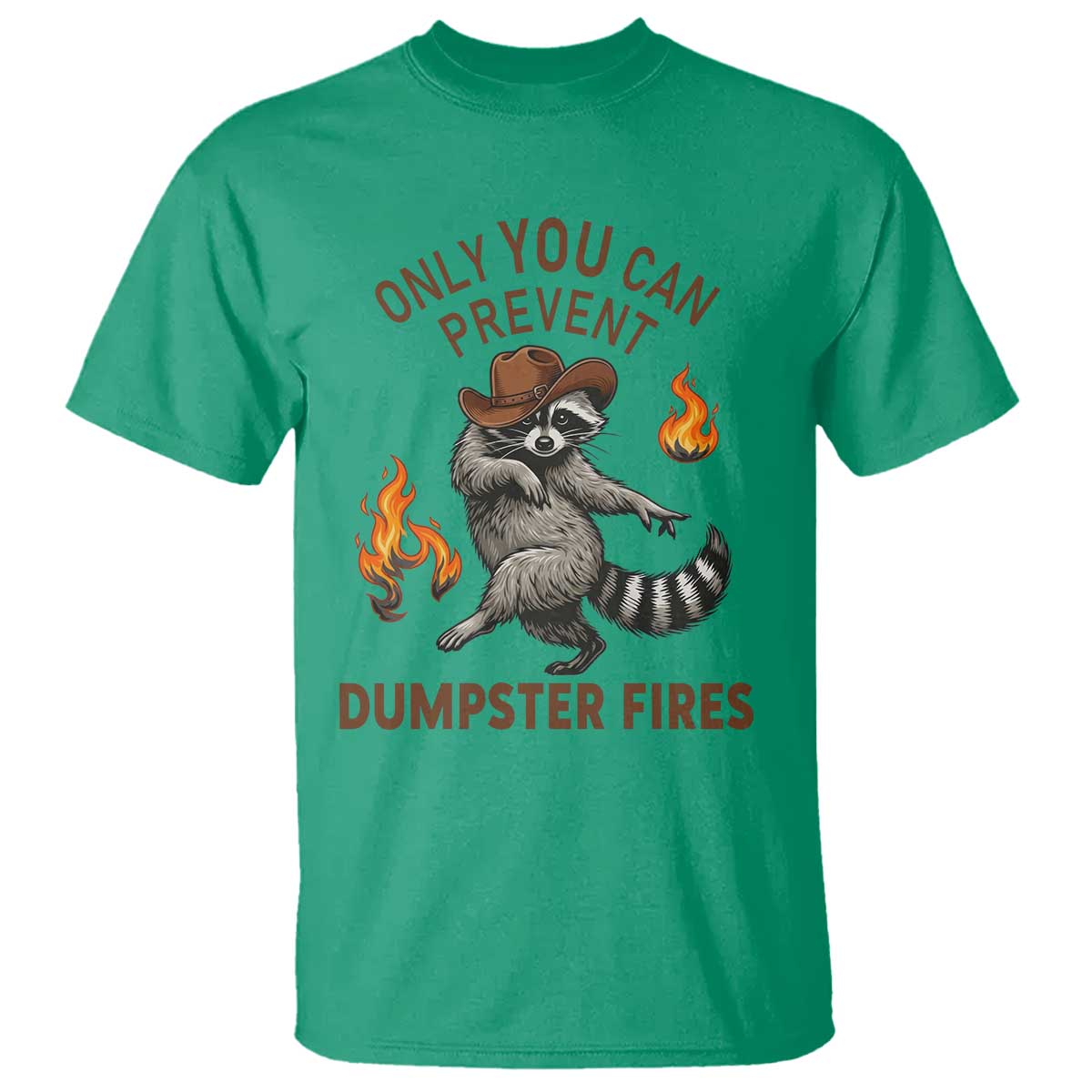 Only You Can Prevent Dumpster Fires T Shirt Funny Raccoon Sarcastic Humor TS14 Irish Green Print Your Wear