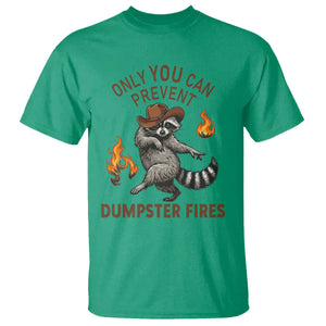 Only You Can Prevent Dumpster Fires T Shirt Funny Raccoon Sarcastic Humor TS14 Irish Green Print Your Wear
