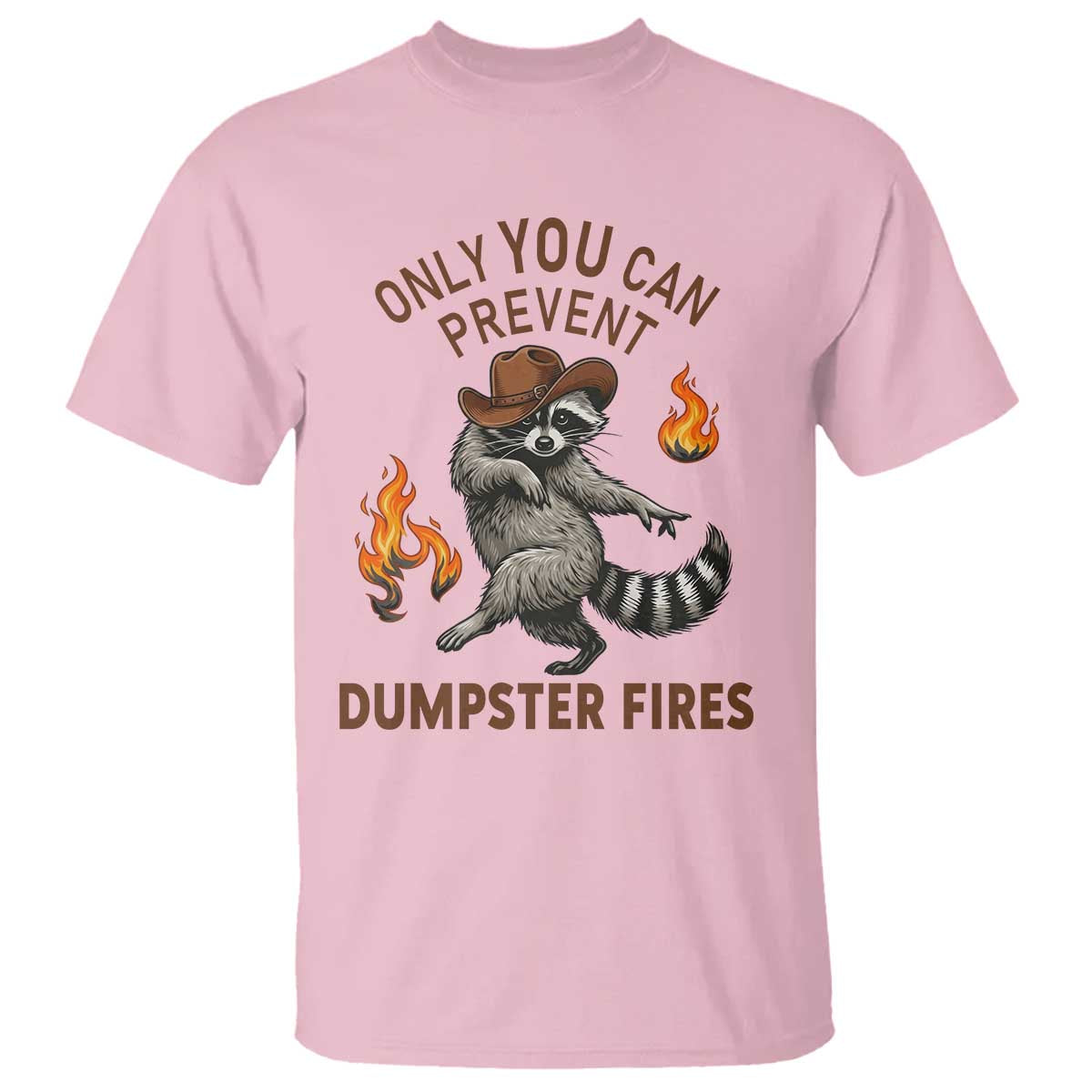 Only You Can Prevent Dumpster Fires T Shirt Funny Raccoon Sarcastic Humor TS14 Light Pink Print Your Wear