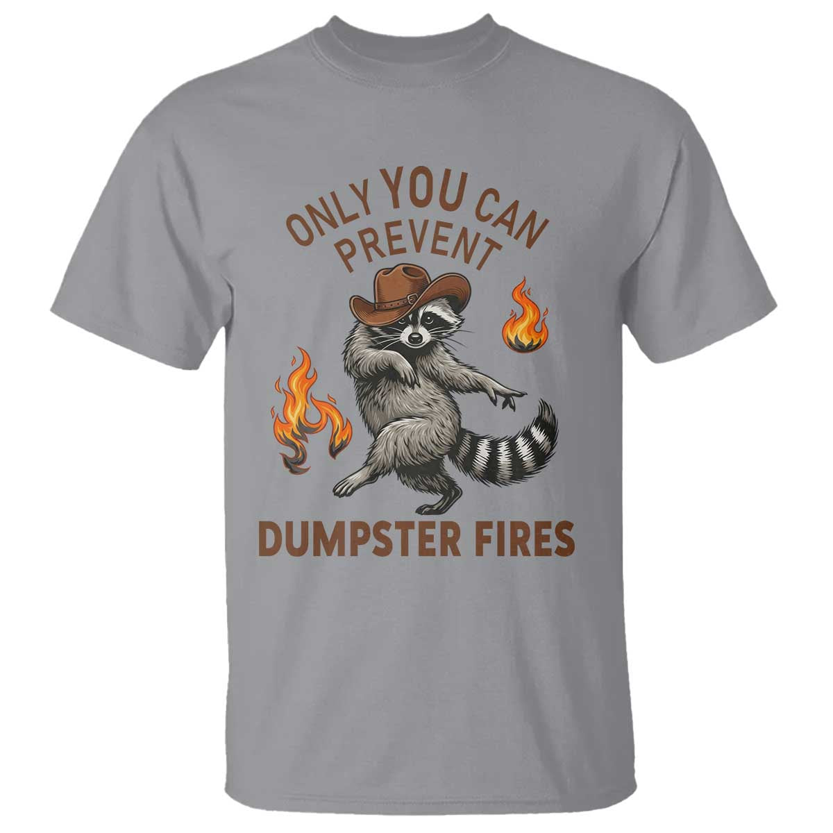 Only You Can Prevent Dumpster Fires T Shirt Funny Raccoon Sarcastic Humor TS14 Sport Gray Print Your Wear