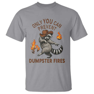 Only You Can Prevent Dumpster Fires T Shirt Funny Raccoon Sarcastic Humor TS14 Sport Gray Print Your Wear