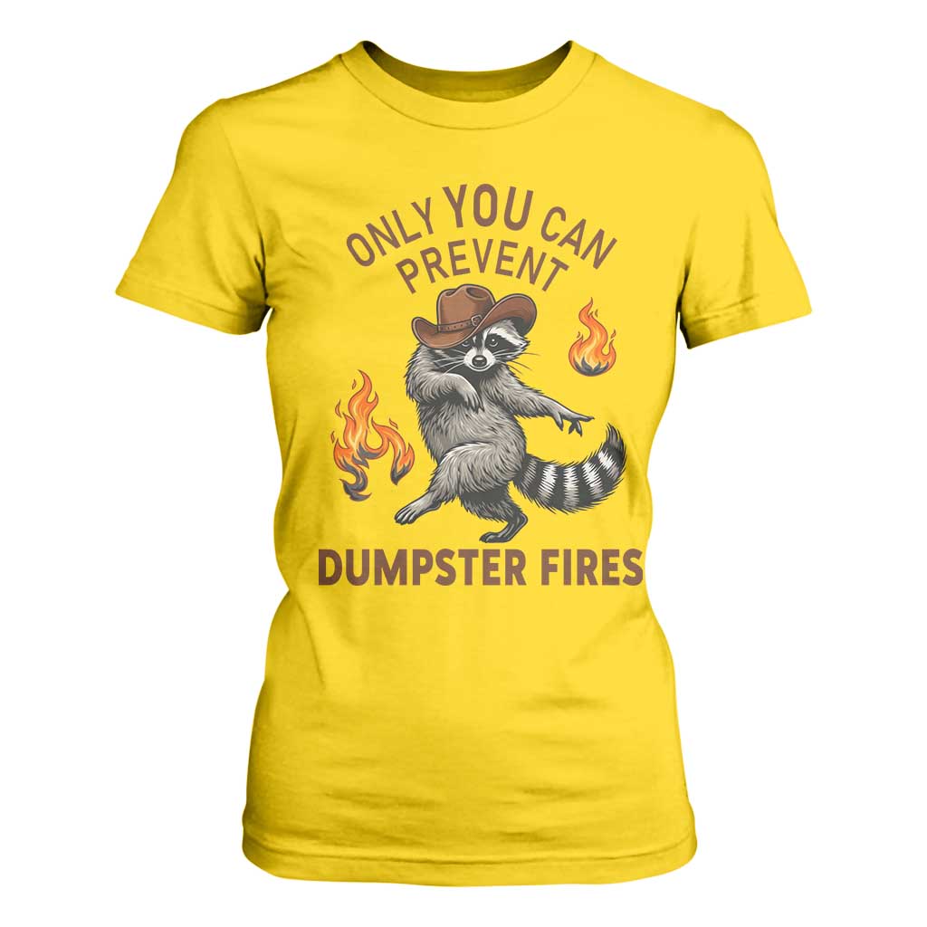 Only You Can Prevent Dumpster Fires T Shirt For Women Funny Raccoon Sarcastic Humor TS14 Daisy Print Your Wear
