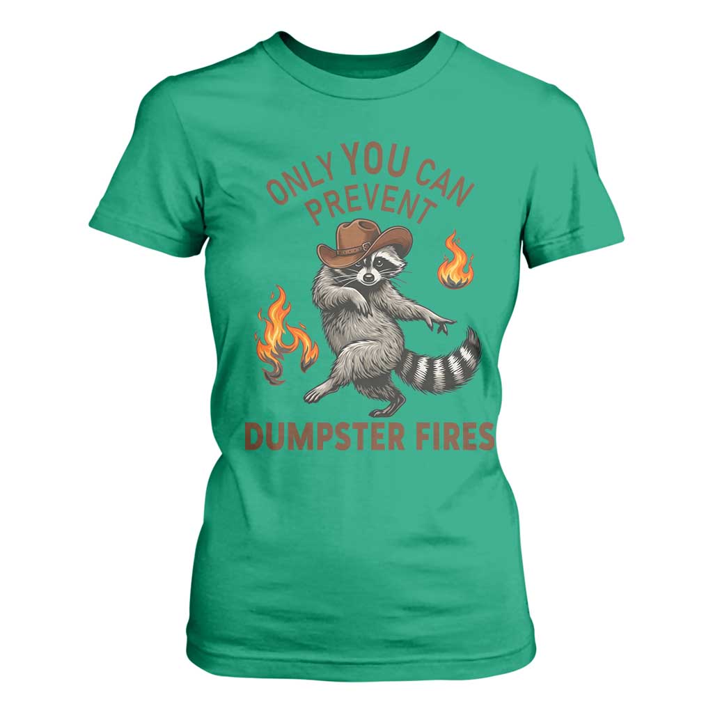 Only You Can Prevent Dumpster Fires T Shirt For Women Funny Raccoon Sarcastic Humor TS14 Irish Green Print Your Wear