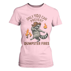 Only You Can Prevent Dumpster Fires T Shirt For Women Funny Raccoon Sarcastic Humor TS14 Light Pink Print Your Wear