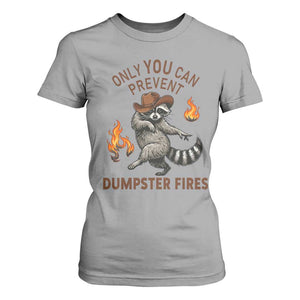 Only You Can Prevent Dumpster Fires T Shirt For Women Funny Raccoon Sarcastic Humor TS14 Sport Gray Print Your Wear