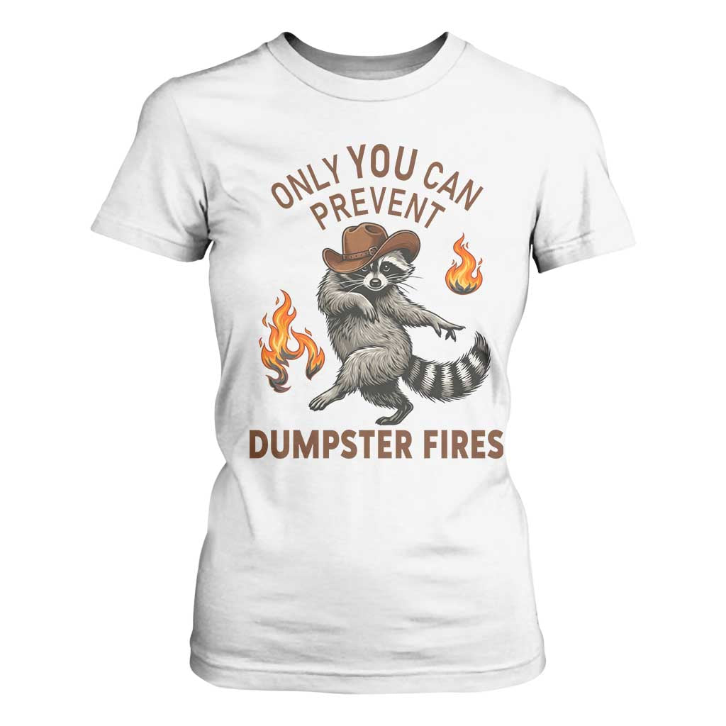 Only You Can Prevent Dumpster Fires T Shirt For Women Funny Raccoon Sarcastic Humor TS14 White Print Your Wear