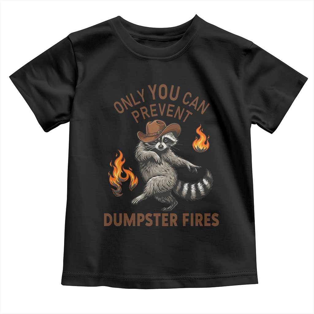 Only You Can Prevent Dumpster Fires Toddler T Shirt Funny Raccoon Sarcastic Humor TS14 Black Print Your Wear
