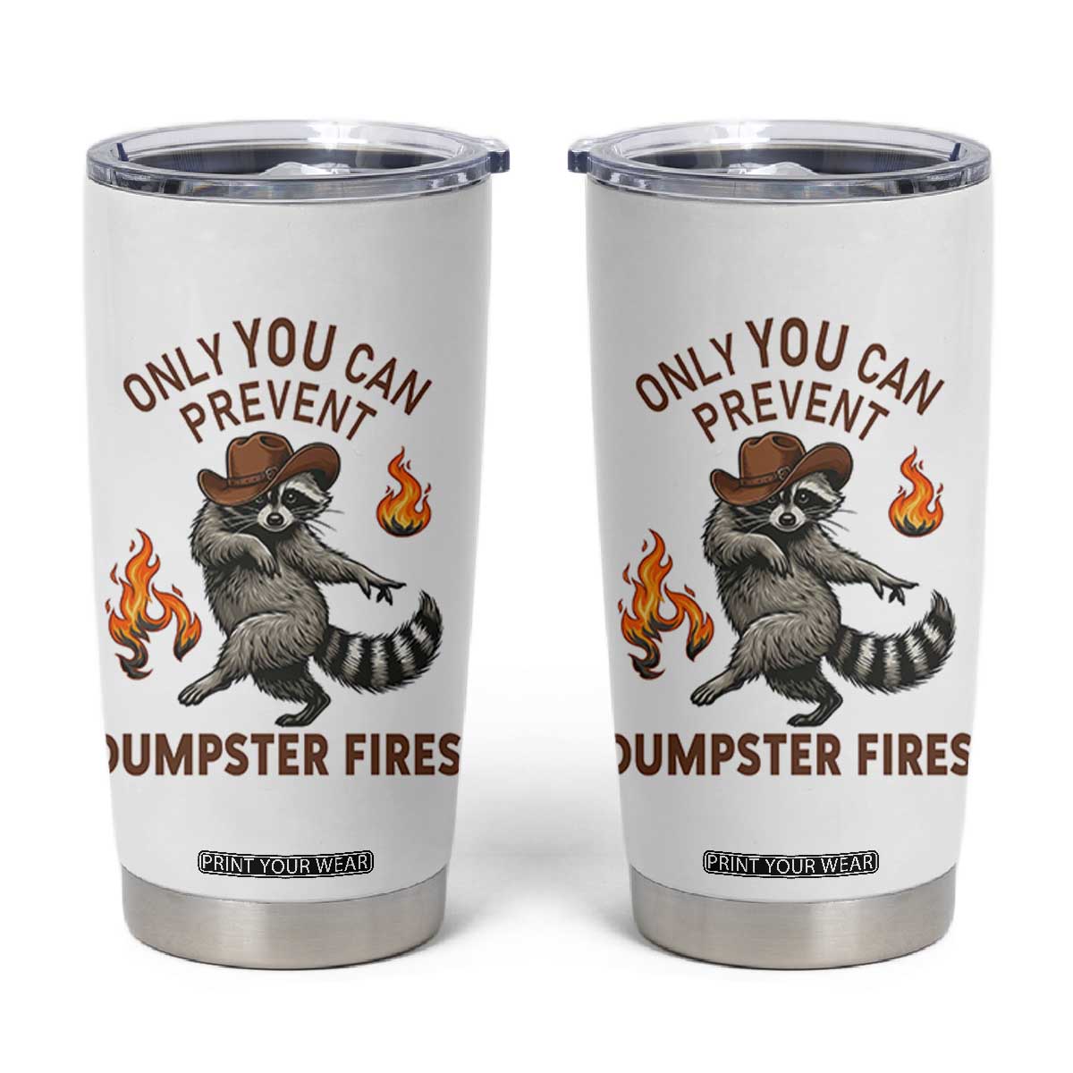 Only You Can Prevent Dumpster Fires Tumbler Cup Funny Raccoon Sarcastic Humor TS14 White Print Your Wear