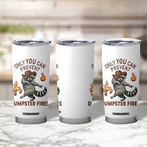 Only You Can Prevent Dumpster Fires Tumbler Cup Funny Raccoon Sarcastic Humor TS14 Print Your Wear