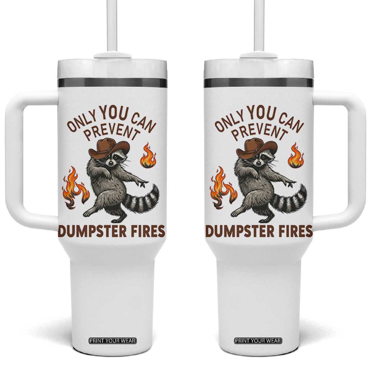 Only You Can Prevent Dumpster Fires Tumbler With Handle Funny Raccoon Sarcastic Humor TS14 One Size: 40 oz White Print Your Wear