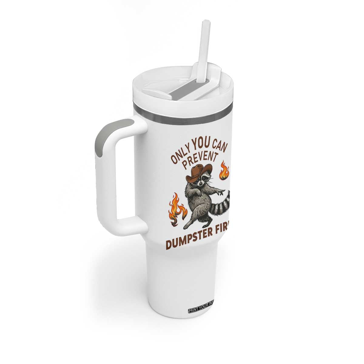 Only You Can Prevent Dumpster Fires Tumbler With Handle Funny Raccoon Sarcastic Humor TS14 Print Your Wear