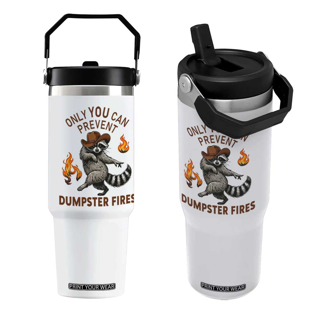 Only You Can Prevent Dumpster Fires Flip Straw Tumbler Funny Raccoon Sarcastic Humor TS14 One Size: 30 oz White Print Your Wear