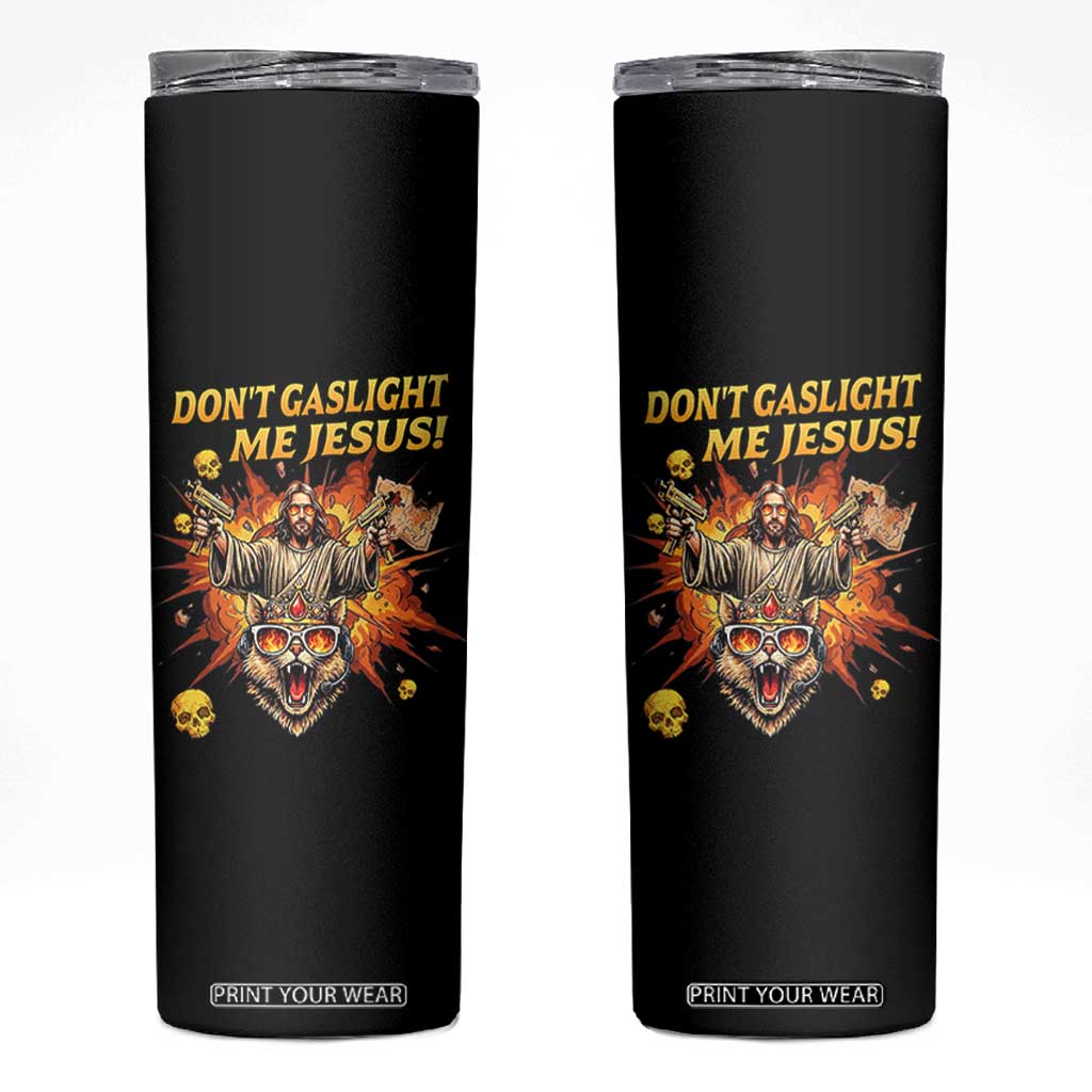 Don't Gaslight Me Jesus Skinny Tumbler Funny Princess Cat Sci-Fi Book Lover TS14 Black Print Your Wear