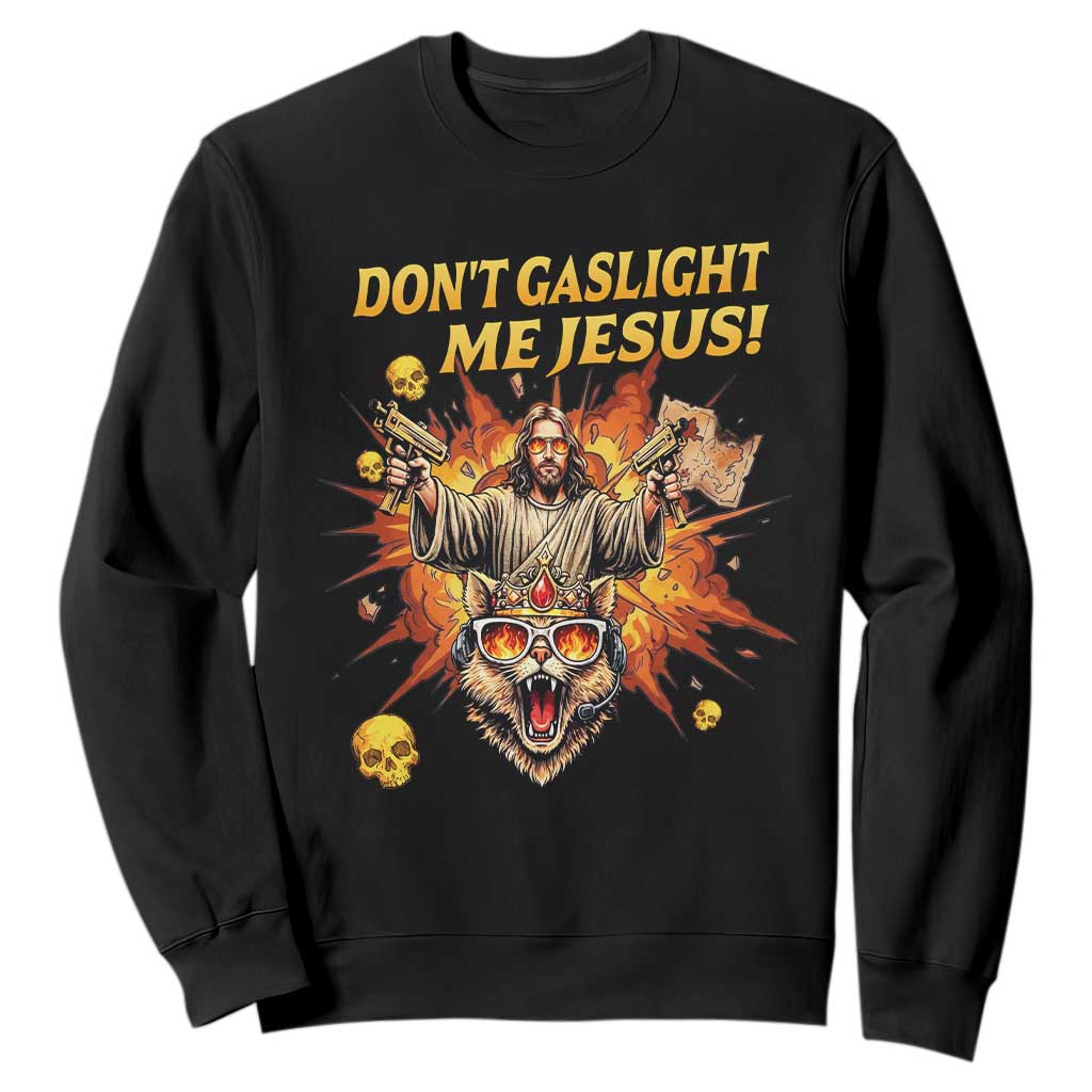 Don't Gaslight Me Jesus Sweatshirt Funny Princess Cat Sci-Fi Book Lover TS14 Black Print Your Wear
