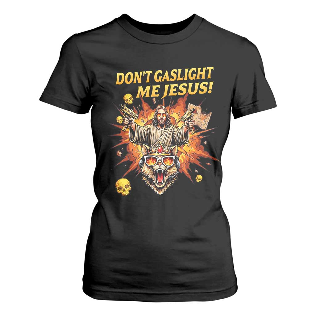 Don't Gaslight Me Jesus T Shirt For Women Funny Princess Cat Sci-Fi Book Lover TS14 Black Print Your Wear