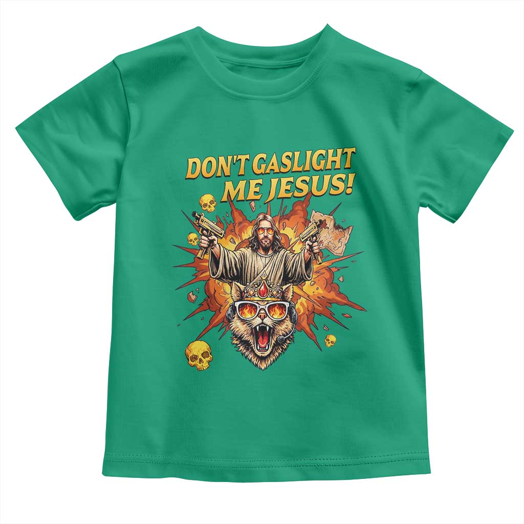 Don't Gaslight Me Jesus Toddler T Shirt Funny Princess Cat Sci-Fi Book Lover TS14 Irish Green Print Your Wear