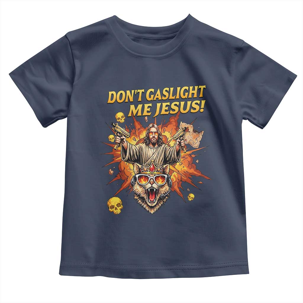 Don't Gaslight Me Jesus Toddler T Shirt Funny Princess Cat Sci-Fi Book Lover TS14 Navy Print Your Wear