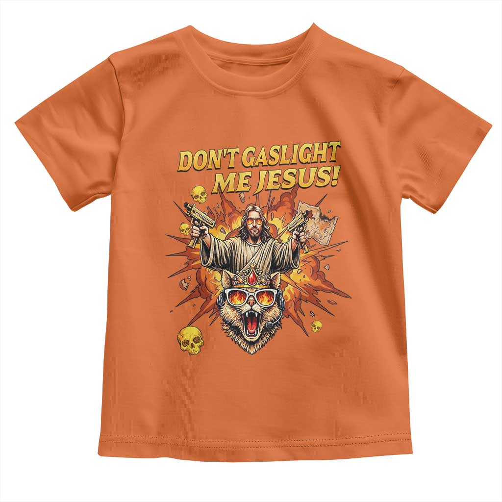 Don't Gaslight Me Jesus Toddler T Shirt Funny Princess Cat Sci-Fi Book Lover TS14 Orange Print Your Wear
