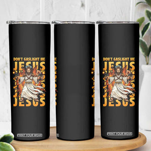 Don't Gaslight Me Jesus Skinny Tumbler Funny Princess Cat Christian Meme TS14 Print Your Wear