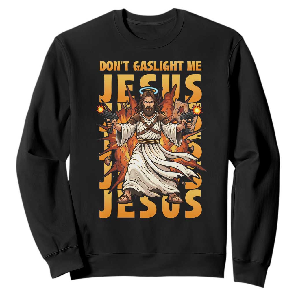 Don't Gaslight Me Jesus Sweatshirt Funny Princess Cat Christian Meme TS14 Black Print Your Wear