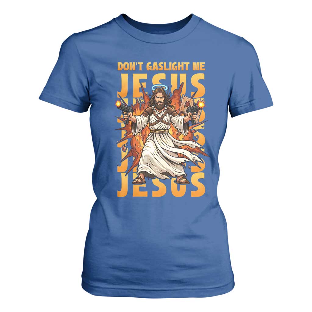 Don't Gaslight Me Jesus T Shirt For Women Funny Princess Cat Christian Meme TS14 Royal Blue Print Your Wear