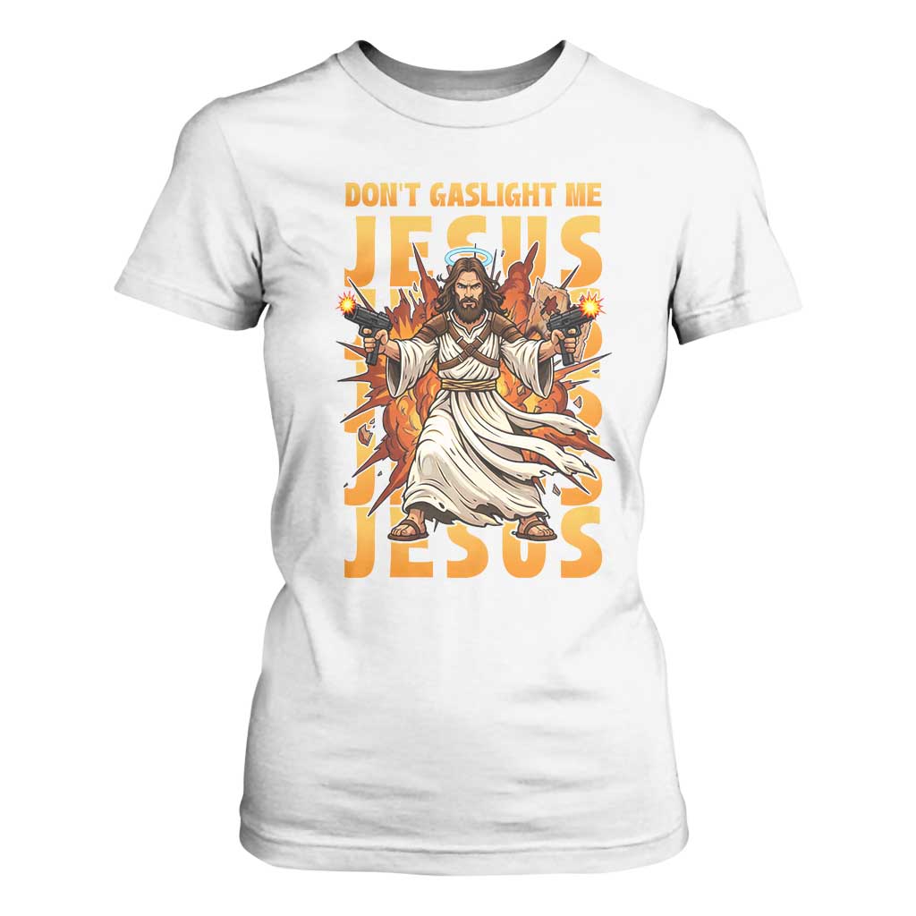 Don't Gaslight Me Jesus T Shirt For Women Funny Princess Cat Christian Meme TS14 White Print Your Wear