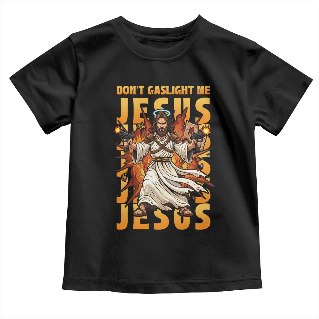 Don't Gaslight Me Jesus Toddler T Shirt Funny Princess Cat Christian Meme TS14 Black Print Your Wear