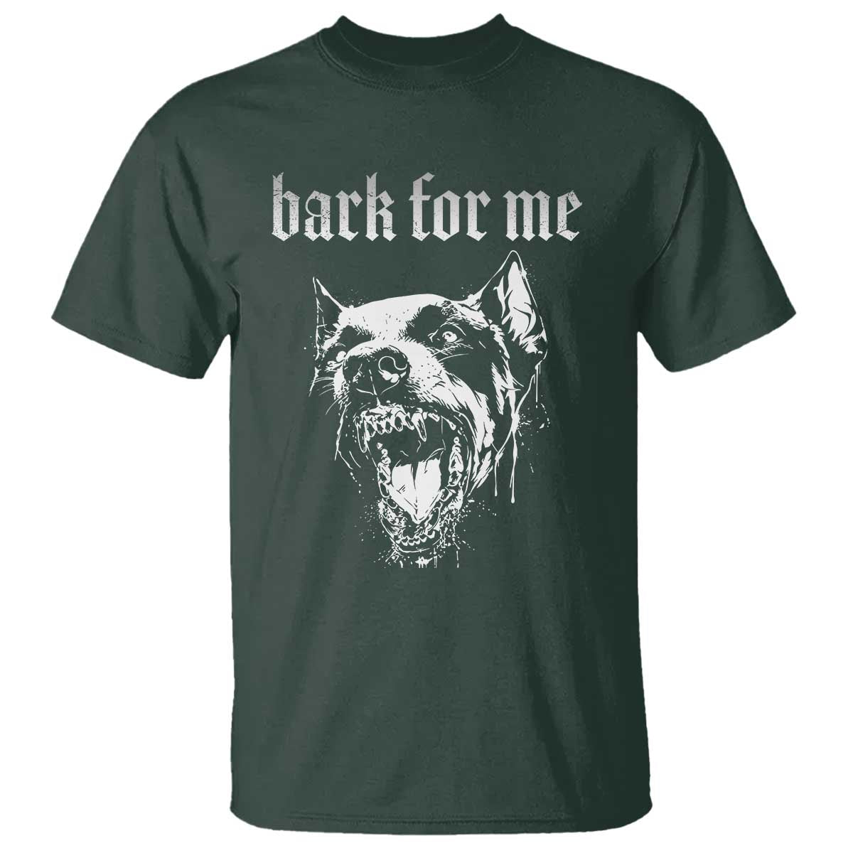 Bark For Me T Shirt Gothic Dog Graphic TS14 Dark Forest Green Print Your Wear
