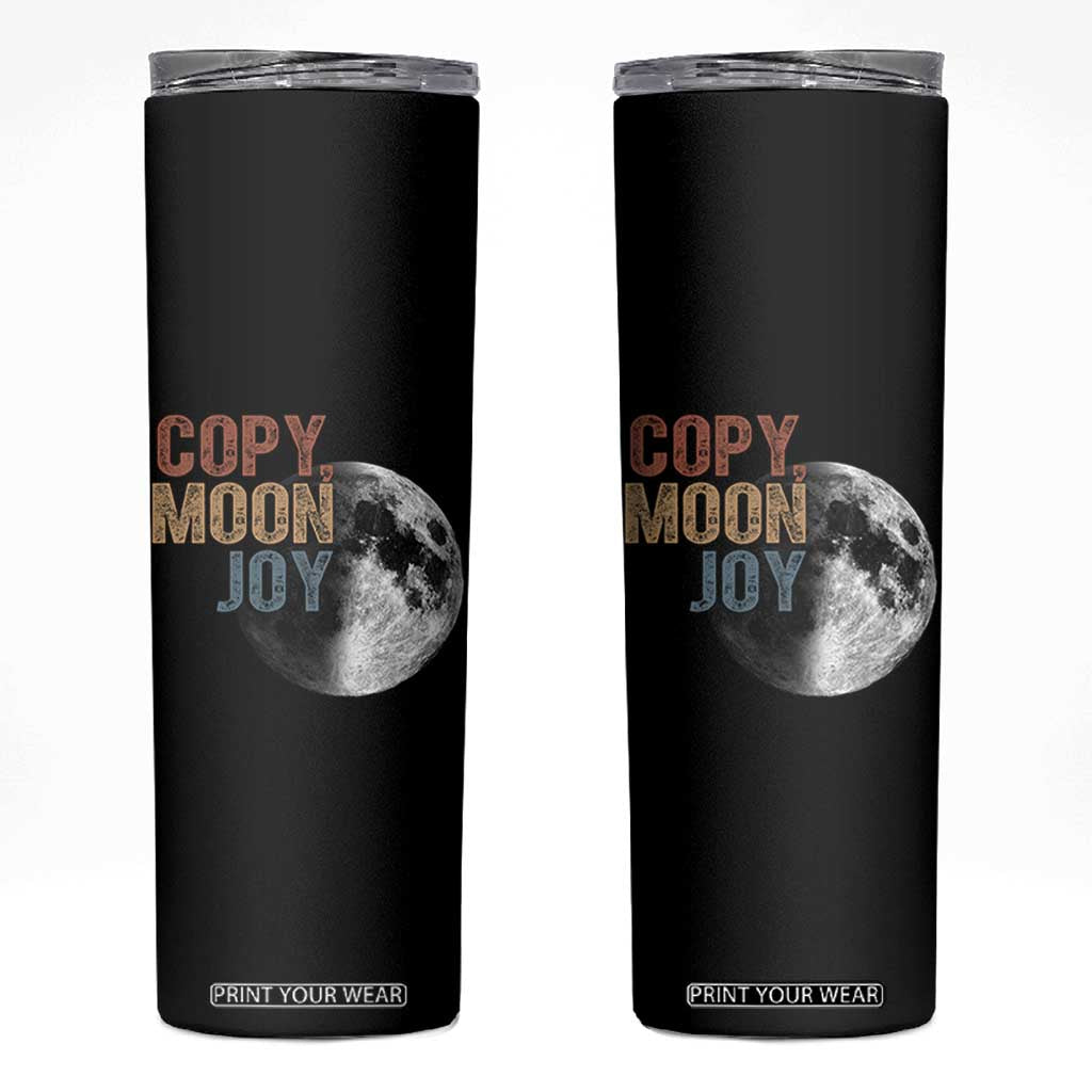 Copy Moon Joy Skinny Tumbler Funny Lunar Quote Graphic TS14 Black Print Your Wear