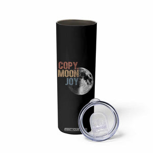 Copy Moon Joy Skinny Tumbler Funny Lunar Quote Graphic TS14 Print Your Wear