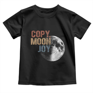 Copy Moon Joy Toddler T Shirt Funny Lunar Quote Graphic TS14 Black Print Your Wear