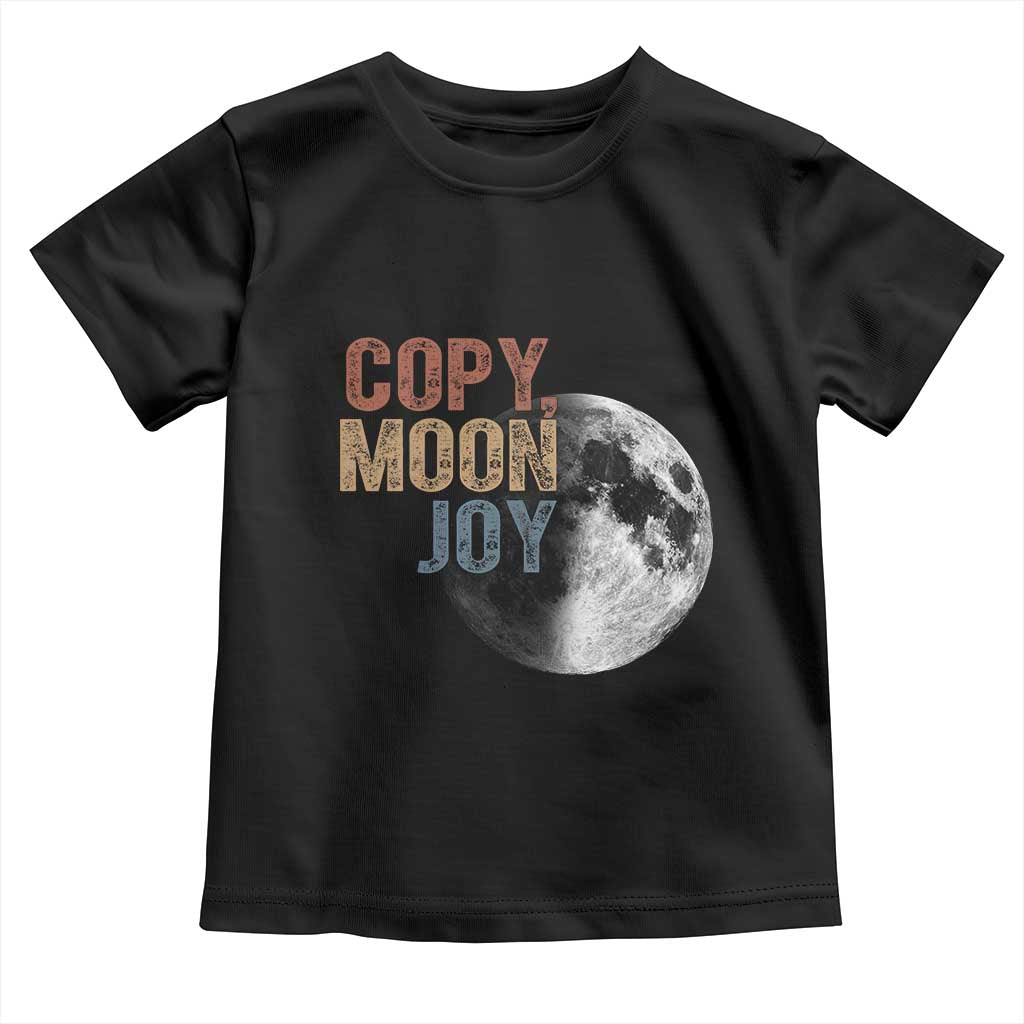 Copy Moon Joy Toddler T Shirt Funny Lunar Quote Graphic TS14 Black Print Your Wear