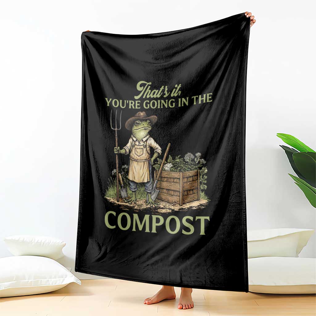 That's It You're Going in the Compost Throw Blanket Funny Frog Gardener Meme TS14 Print Your Wear